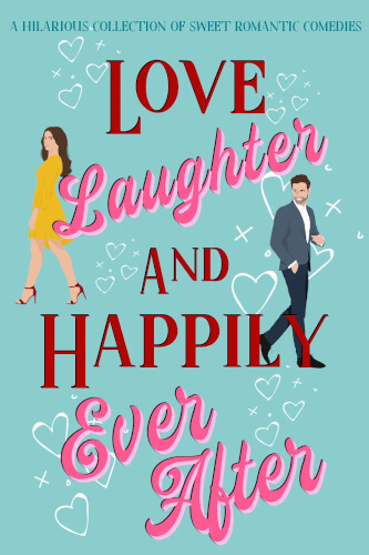 Love, Laughter, and Happily Ever After Love, Laughter, and Happily Ever After