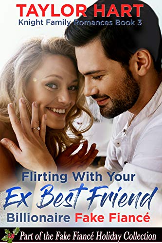 Flirting with your Ex Best Friend Billionaire Fake Fiancé Flirting with your Ex Best Friend Billionaire Fake Fiancé